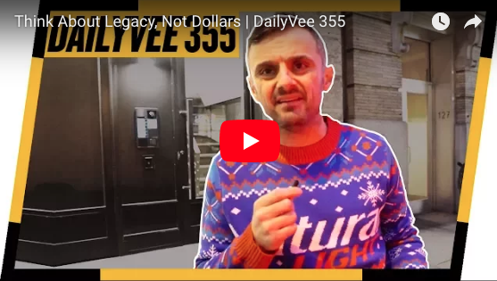 Think About Legacy, Not Dollars | DailyVee 355
