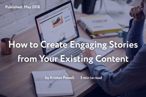 How to Create Engaging Stories from Your Existing Content